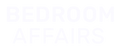 Bedroom Affairs®